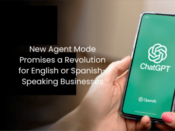 ChatGPT’s New Agent Mode Promises a Revolution for English or Spanish-Speaking Businesses